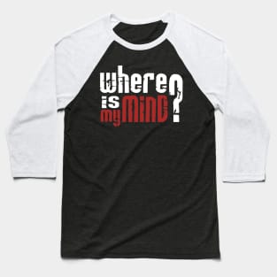 Where is my mind? 2 Baseball T-Shirt